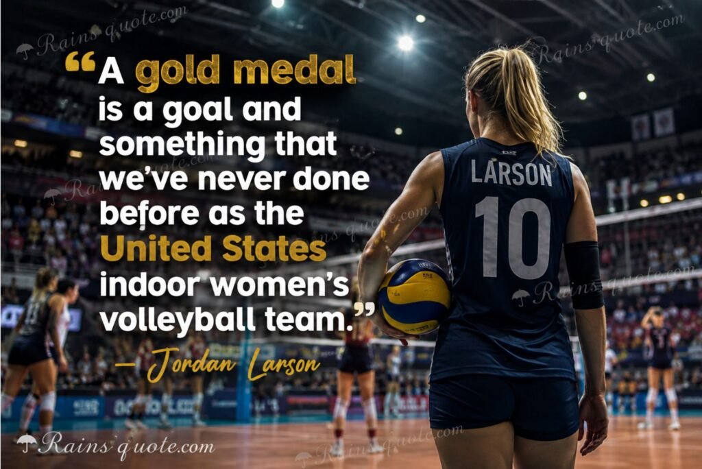 “A gold medal is a goal and something that we've never done before as the United States indoor women's volleyball team.”