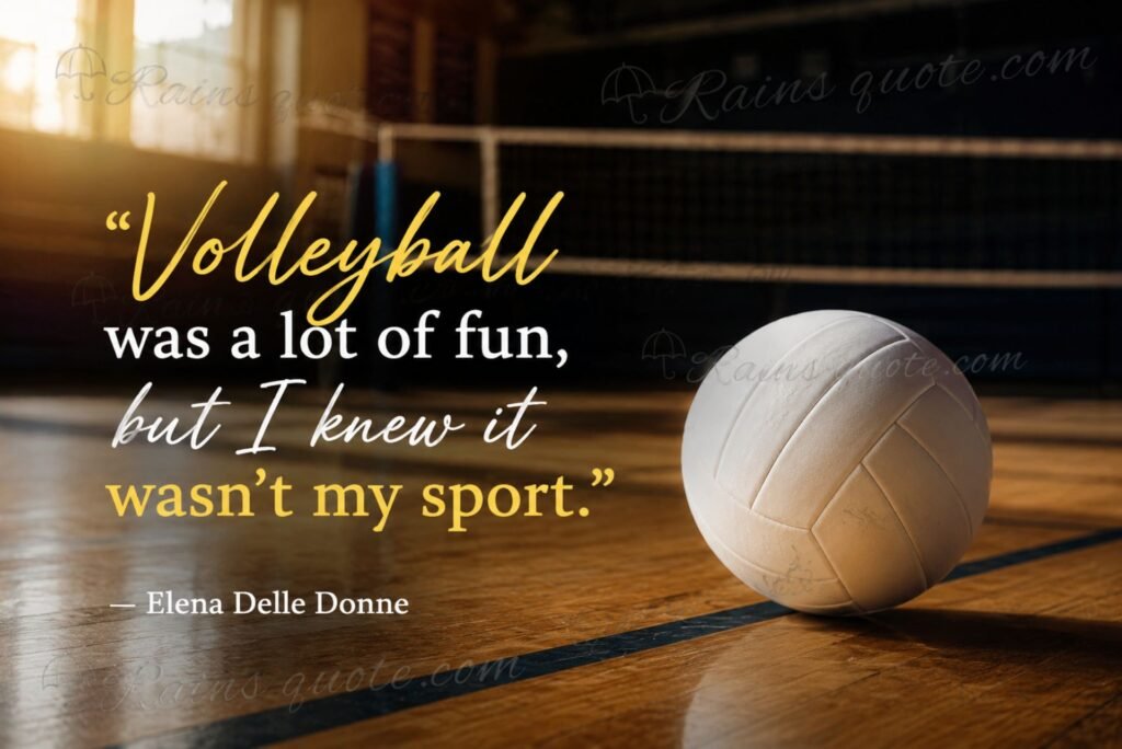 “Volleyball was a lot of fun, but I knew it wasn't my sport.”