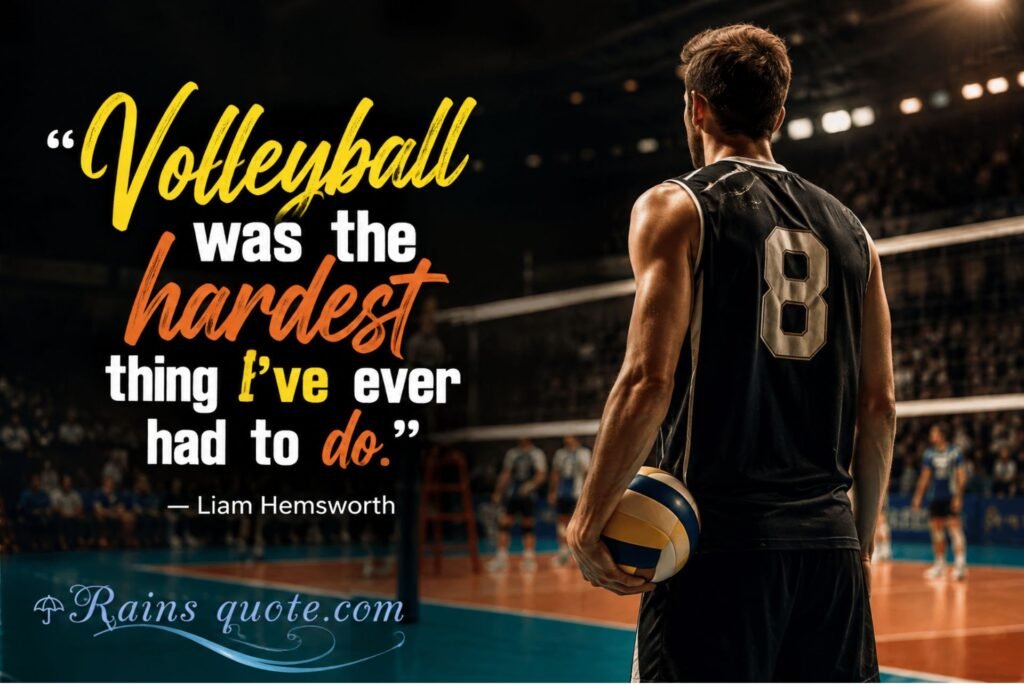“Volleyball was the hardest thing I've ever had to do.”