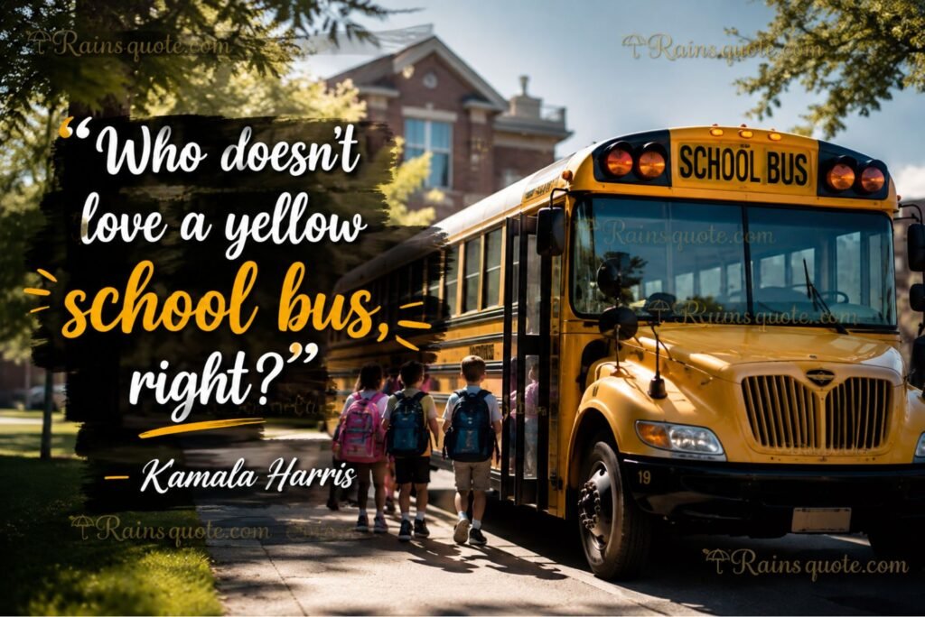 “Who doesn't love a yellow school bus, right?”