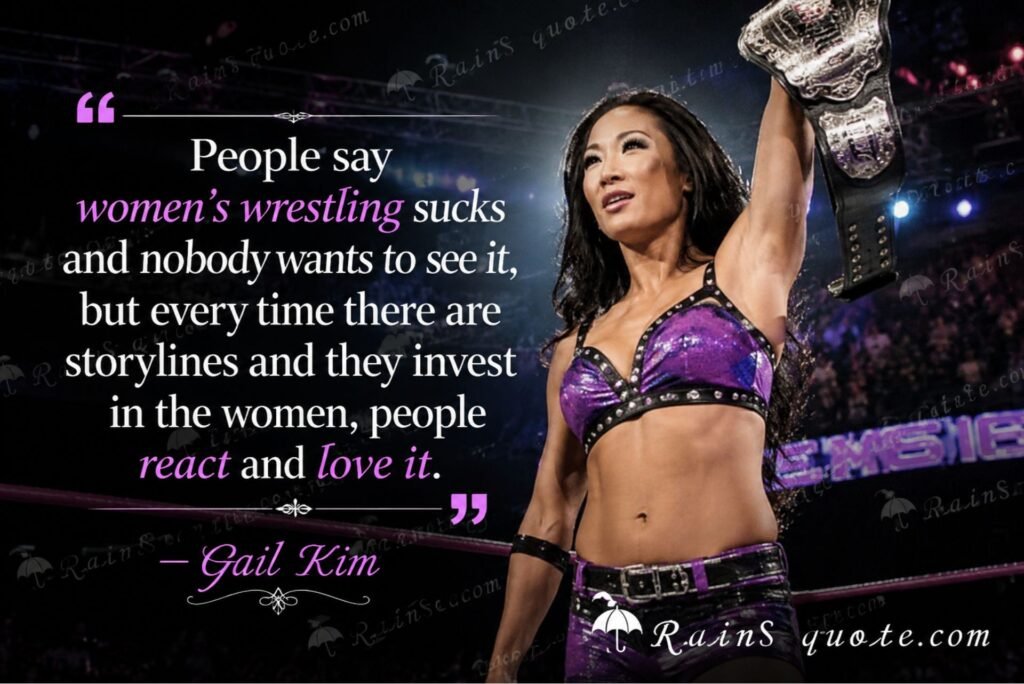 “People say women's wrestling sucks and nobody wants to see it, but every time there are storylines and they invest in the women, people react and love it.”