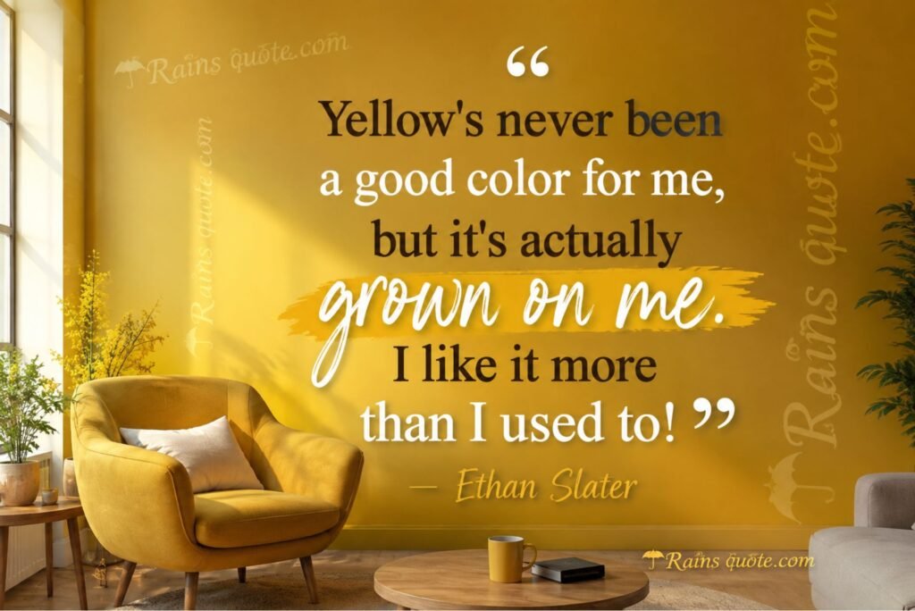 “Yellow's never been a good color for me, but it's actually grown on me. I like it more than I used to!”