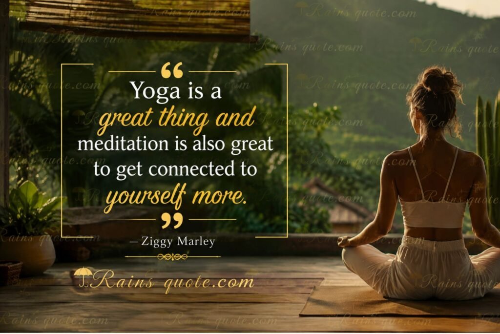 “Yoga is a great thing and meditation is also great to get connected to yourself more.”