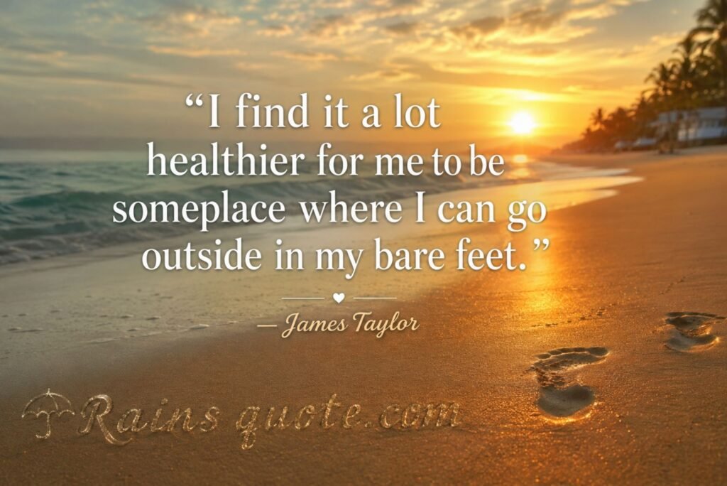 “I find it a lot healthier for me to be someplace where I can go outside in my bare feet.”