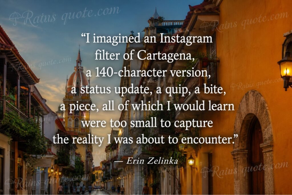 “I imagined an Instagram filter of Cartagena, a 140-character version, a status update, a quip, a bite, a piece, all of which I would learn were too small to capture the reality I was about to encounter.”