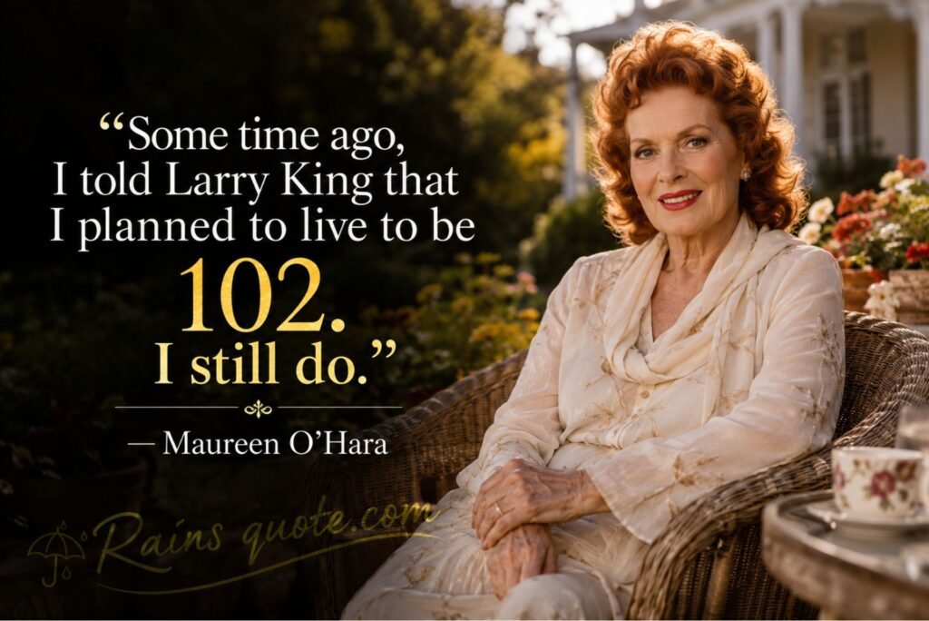 “Some time ago, I told Larry King that I planned to live to be 102. I still do.”